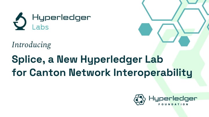 Introducing Splice, a New Hyperledger Lab for Canton Network Interoperability